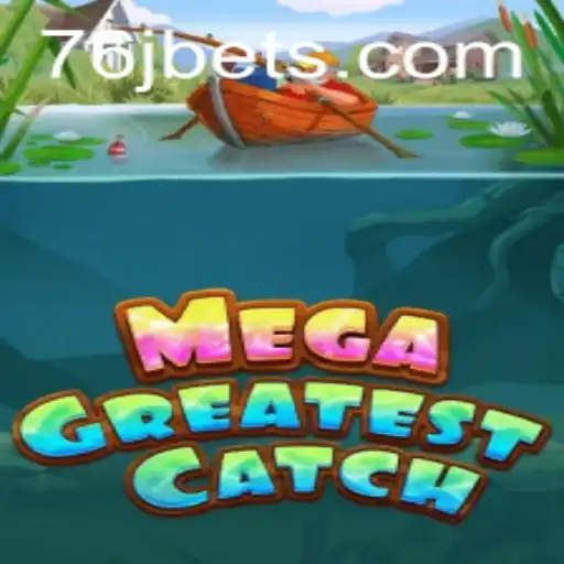 MegaGreatestCatch: The Ultimate Gaming Experience with 76j
